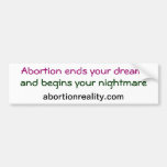Abortion ends your dream,bumpersticker bumper sticker