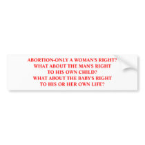 Abortion-not just a woman's right bumper sticker