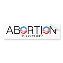 Abortion, This is HOPE? - Customized Bumper Sticker