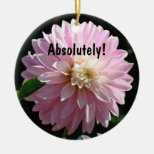 Absolutely! oranment Pink Dahlia Boss gifts Ornaments