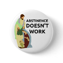 Abstinence Doesn't Work Pins