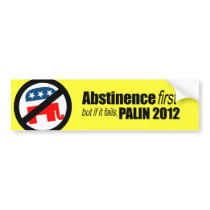 Abstinence first but if it fails - Palin 2012 Bumper Sticker