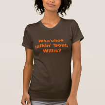 Accès de talkin de Wha'choo ', Willis ? T-shirt