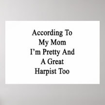 According To My Mom I'm Pretty And A Great Harpist Posters