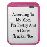 According To My Mom I'm Pretty And A Great Trucker iPad Sleeves