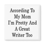 According To My Mom I'm Pretty And A Great Writer