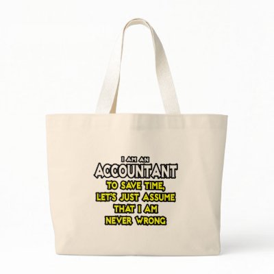 Accountant...Assume I Am Never Wrong Bags by accountantshirts