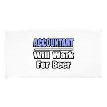 Accountant...Will Work For Beer Picture Card