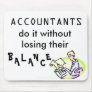 ACCOUNTANTS do it without losing their balance Mousepad