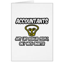 Accountants...Like Regular People, Only Smarter Greeting Card