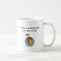 acoffee, Coffee is enjoyed ALL over the world! Mugs