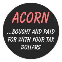 ACORN, ...bought and paid for with your tax dol... Stickers