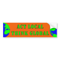 Act Local,Think Global Bumper Sticker