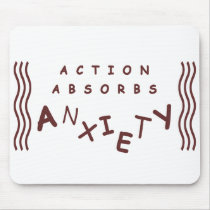Action Absorbs Anxiety Mousepad