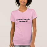 Action is my reward t-shirts