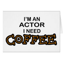 Actor Need Coffee Card
