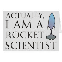 Actually, I am a rocket scientist. Cards