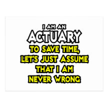 Actuary...Assume I Am Never Wrong Post Card