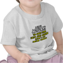 Actuary...Assume I Am Never Wrong Shirt