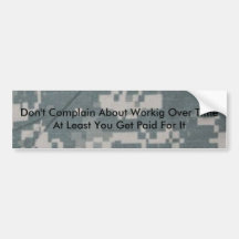 acu pattern, Don't Complain About Workig Over T... Bumper Sticker