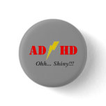 AD/HD oohhh shiny buttons