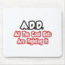ADD...All The Cool Kids Are Fighting It