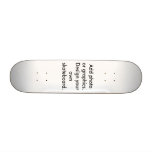 Add photo or graphics.Design your own skateboard.