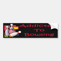 Addicted To Bowling Bumper Stickers