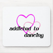 Addicted to Dancing T-shirts and Gifts. Mouse Mats