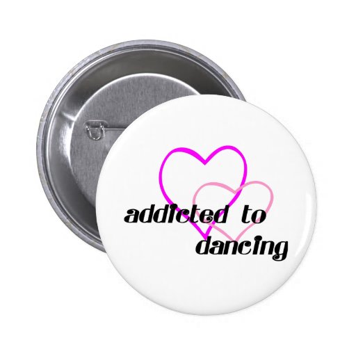 Addicted to Dancing T-shirts and Gifts. Pins