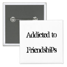 Addicted to Friendships Buttons