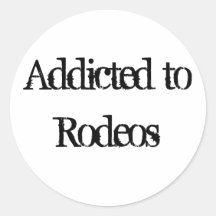 Addicted to Rodeos Round Stickers