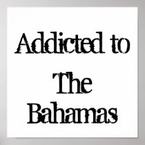 Addicted to The Bahamas Print