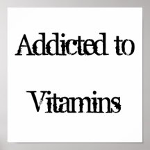 Addicted to Vitamins Posters