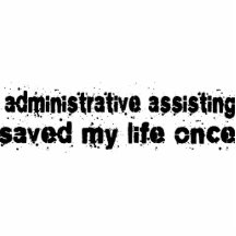 Administrative Assisting Saved My Life Once Acrylic Cut Out