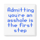Admitting You're An Asshole Is The First Step Fridge Magnets