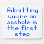 Admitting You're An Asshole Is The First Step Mouse Mat