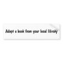 Adopt a book from your local library bumper sticker