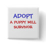 ADOPT, A PUPPY MILL SURVIVOR PINBACK BUTTONS