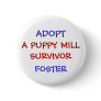 ADOPT, A PUPPY MILL SURVIVOR BUTTON