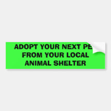 ADOPT YOUR NEXT PET FROM YOUR LOCAL ANIMAL SHELTER BUMPER STICKER