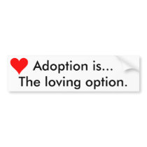 "Adoption is... The Loving Option" Sticker Bumper Stickers