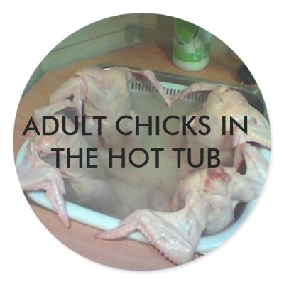 ADULT CHICKS IN THE HOT TUB ROUND STICKER by ssaallyy0077