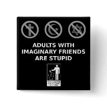 Adults With Imaginary Friends Are Stupid Pinback Button