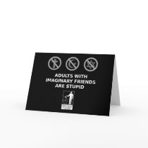 Adults With Imaginary Friends Are Stupid Cards