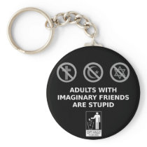 Adults With Imaginary Friends Are Stupid Key Chains