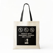 Adults With Imaginary Friends Are Stupid Tote Bags