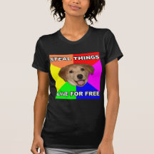 Advice Dog Steal Things, Live for Free T-shirt