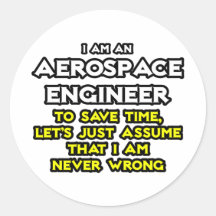 Aerospace Engineer...Assume I Am Never Wrong Sticker