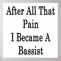 After All That Pain I Became A Bassist Poster
